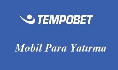 Tempobet Mobil Para Yatırma